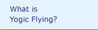 What is Yogic Flying?